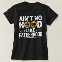 Ain't No Hood Like Fatherhood – Funny Dad