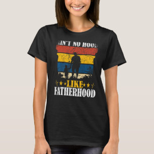 Ain't No Hood Like Fatherhood Vintage Father Dad F T-Shirt