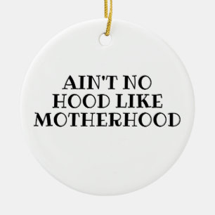 Aint No Hood Like Motherhood Funny Mom Christmas Ceramic Ornament