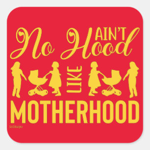AIN'T NO HOOD LIKE MOTHERHOOD funny mother's day Square Sticker