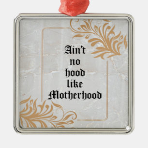 Ain't No Hood Like Motherhood Metal Ornament