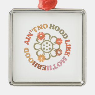 Ain't No Hood Like Motherhood Metal Ornament