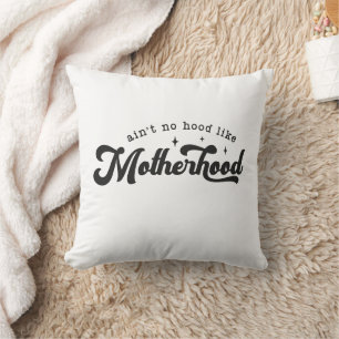 "Ain't no hood like motherhood" Throw Pillow
