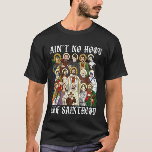 Ain't No Hood Like Sainthood Christian Catholic Sa T-Shirt