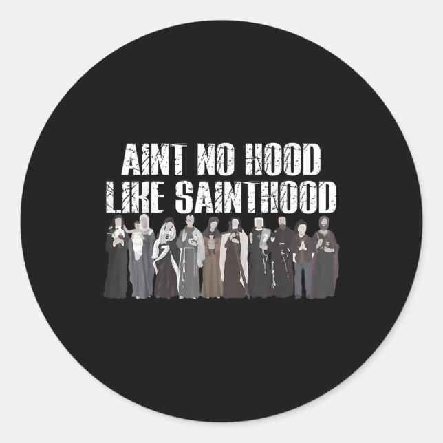 Aint No Hood Like Sainthood Funny Catholic Saints  Classic Round Sticker (Front)