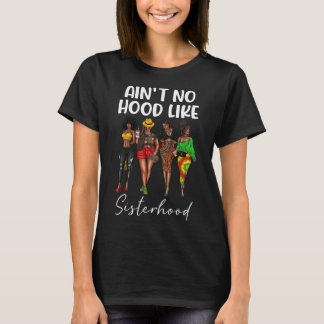 Ain't No Hood Like Sisterhood Black Girls Afro Wom T-Shirt