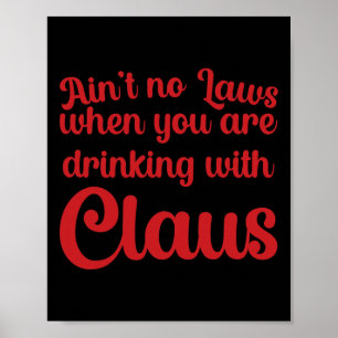 Ain't No Laws When You Are Drinking With Claus  Poster