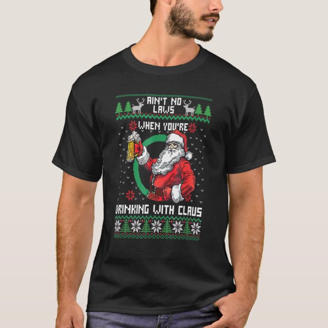 Aint No Laws When You Re Drinking With Claus Funny T-Shirt (Front)