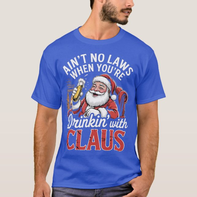 Ain't No Laws When You're Drinkin' With Claus (4)- T-Shirt (Front)