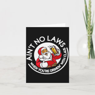 Aint No Laws When You're Drinking With Claus Chris Card
