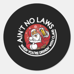Aint No Laws When You're Drinking With Claus Chris Classic Round Sticker