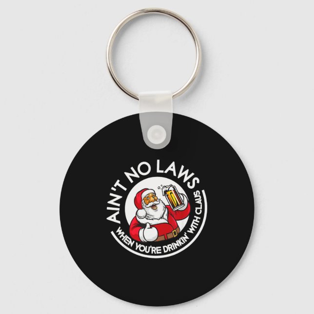 Aint No Laws When You're Drinking With Claus Chris Keychain (Front)