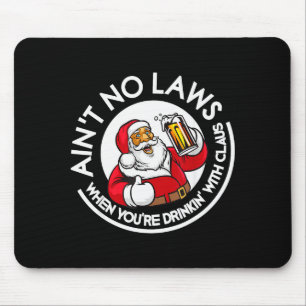 Aint No Laws When You're Drinking With Claus Chris Mouse Pad