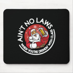 Aint No Laws When You're Drinking With Claus Chris Mouse Pad