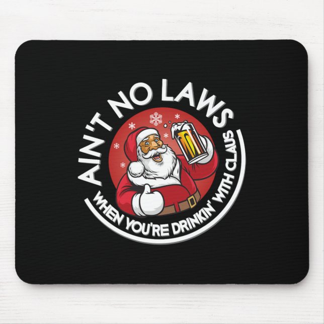 Aint No Laws When You're Drinking With Claus Chris Mouse Pad (Front)