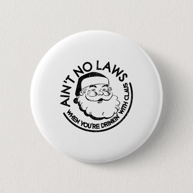 Aint No Laws When Youre Drinking With Claus Christ 2 Inch Round Button (Front)