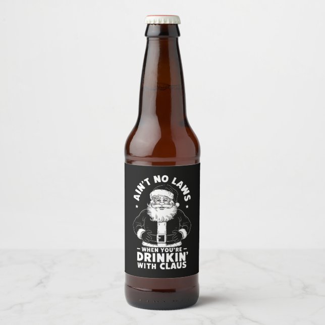 Aint No Laws When Youre Drinking With Claus Christ Beer Bottle Label (Front)