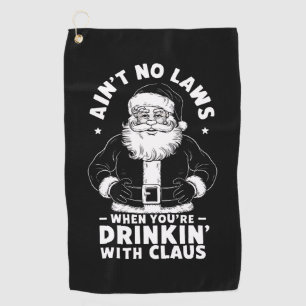 Aint No Laws When Youre Drinking With Claus Christ Golf Towel