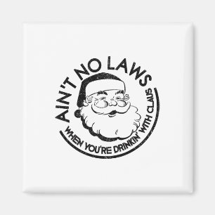 Aint No Laws When Youre Drinking With Claus Christ Magnet