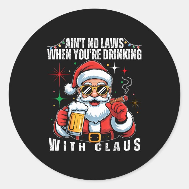 Aint No Laws When You're Drinking With Claus Funny Classic Round Sticker (Front)