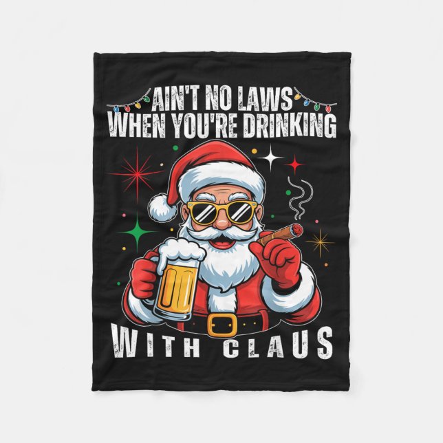 Aint No Laws When You're Drinking With Claus Funny Fleece Blanket (Front)