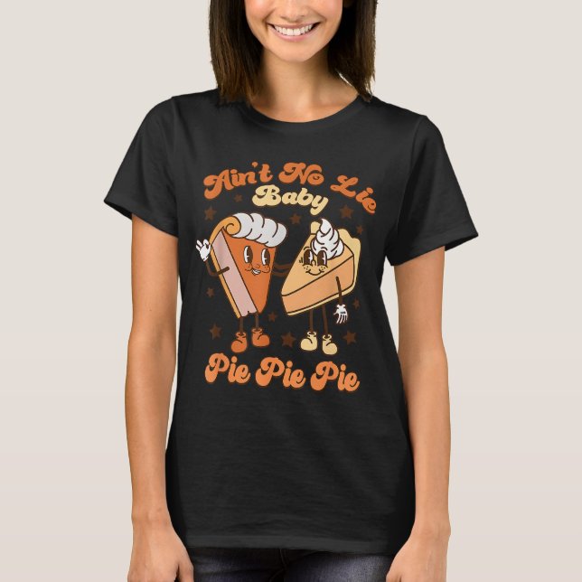 Ain't No Lie Baby Pie Pie Pie Thanksgiving Pumpkin T-Shirt (Front)