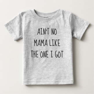 Ain't No Mama Baby T-Shirt