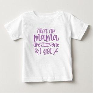 Ain't No Mama Like the One I Got Mother's Day Baby T-Shirt
