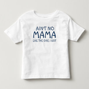 Ain't No Mama Like The One I Got Tee