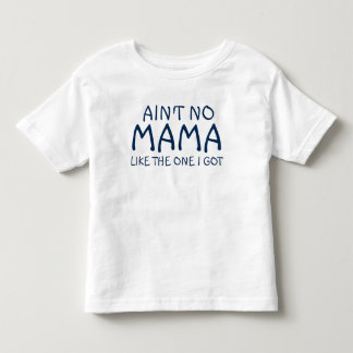 Ain't No Mama Like The One I Got Tee