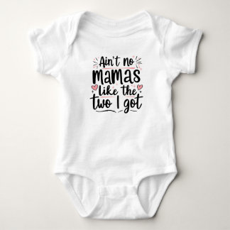 Aint no mamas like the two i got baby bodysuit