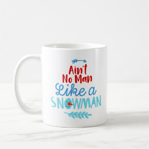 Ain't No Man Like a Snowman  Coffee Mug