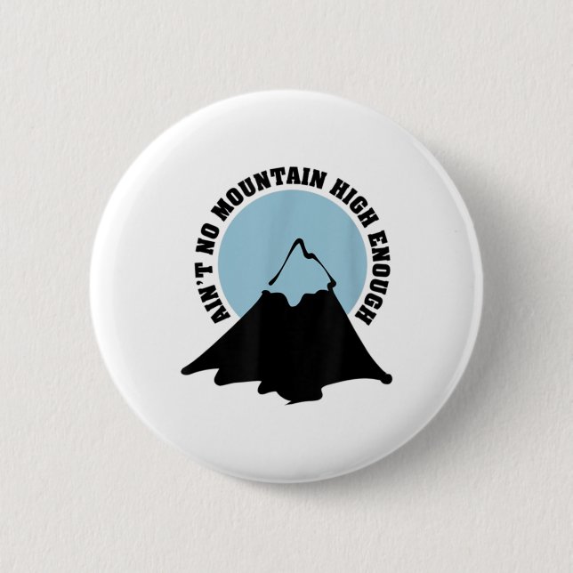 Ain't No Mountain High Enough Hiking Climbing Shir 2 Inch Round Button (Front)