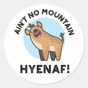 Ain't No Mountain Hyenaf Funny Animal Hyena Pun  Classic Round Sticker
