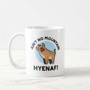 Ain't No Mountain Hyenaf Funny Animal Hyena Pun  Coffee Mug