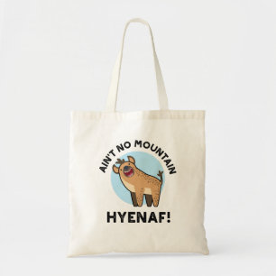 Ain't No Mountain Hyenaf Funny Animal Hyena Pun  Tote Bag