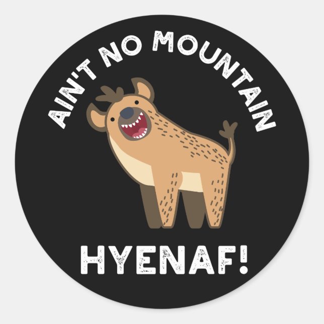 Ain't No Mountain Hyenaf Funny Hyena Pun Dark BG Classic Round Sticker (Front)