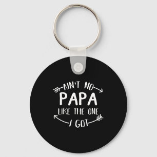 Ain't No Papa Like The One I Got Funny Family Reun Keychain