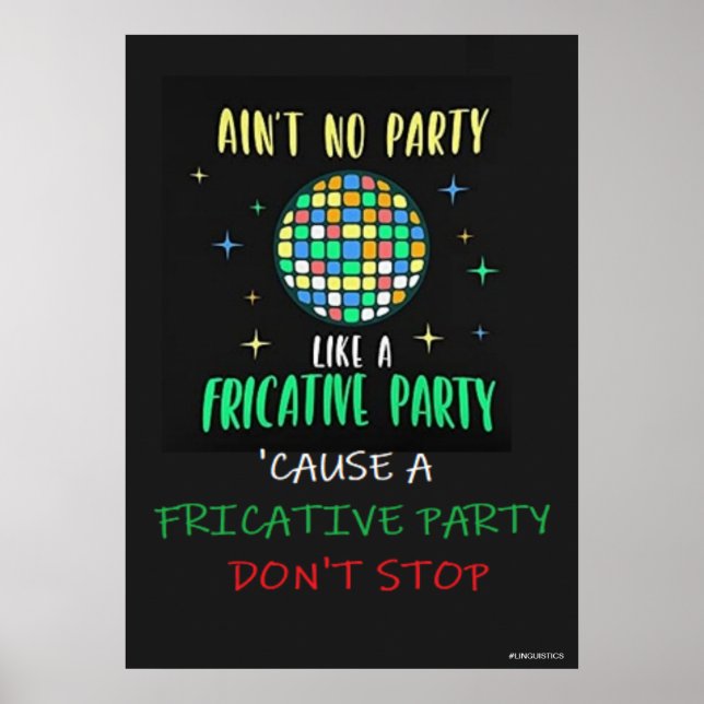 Ain't No Party Like a Fricative Party Poster (Front)