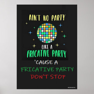 Ain't No Party Like a Fricative Party Poster