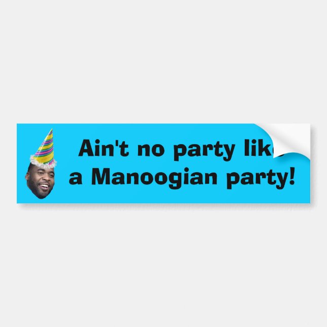Ain't no party like a Manoogian party! Bumper Sticker (Front)
