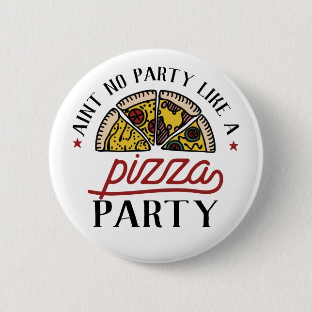 Aint No Party Like A Pizza Party 2 Inch Round Button (Front)
