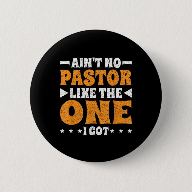 Aint No Pastor Like The One I Got  2 Inch Round Button (Front)