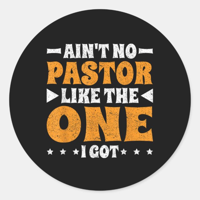 Aint No Pastor Like The One I Got  Classic Round Sticker (Front)