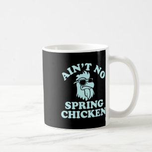 Ain't No Spring Chicken Funny Design  Coffee Mug