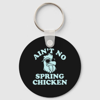 Ain't No Spring Chicken Funny Design  Keychain