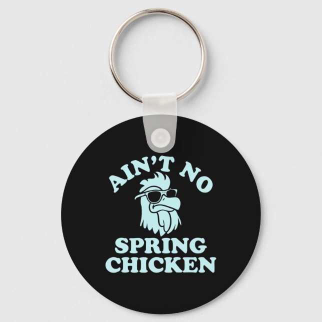 Ain't No Spring Chicken Funny Design  Keychain (Front)