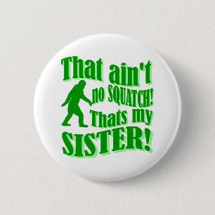Ain't no squatch that's my sister 2 inch round button