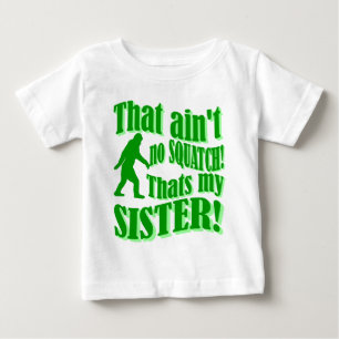 Ain't no squatch that's my sister baby T-Shirt