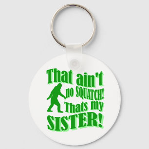 Ain't no squatch that's my sister keychain
